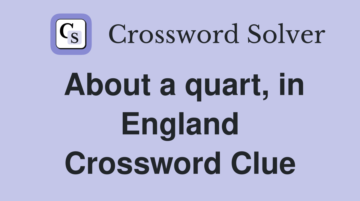 About a quart, in England Crossword Clue