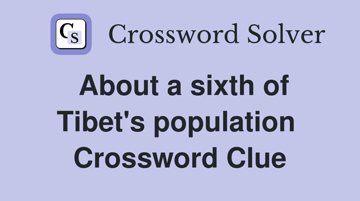 About a sixth of Tibet's population  Crossword Clue