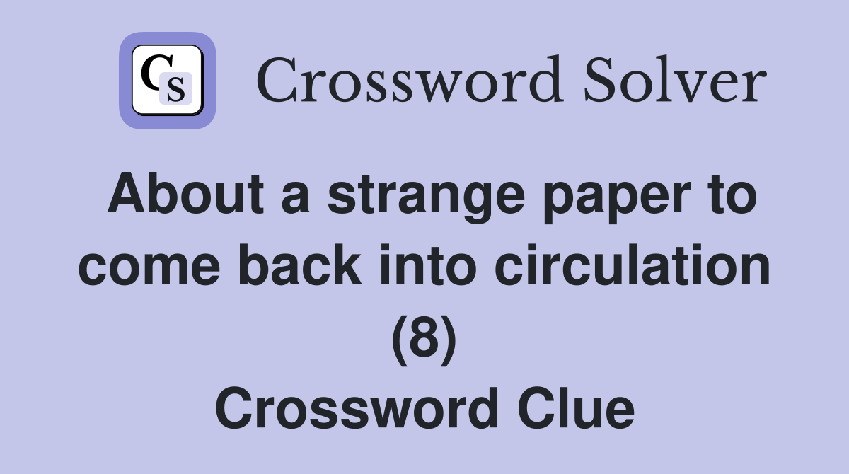 About a strange paper to come back into circulation (8) Crossword Clue