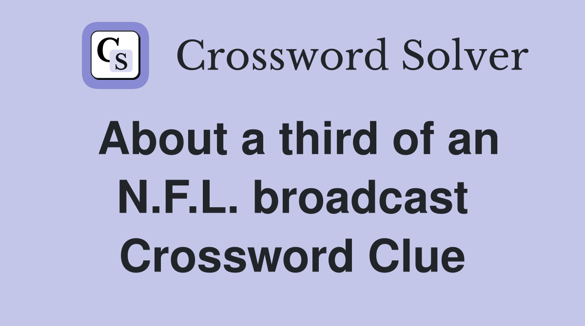 About a third of an N.F.L. broadcast Crossword Clue