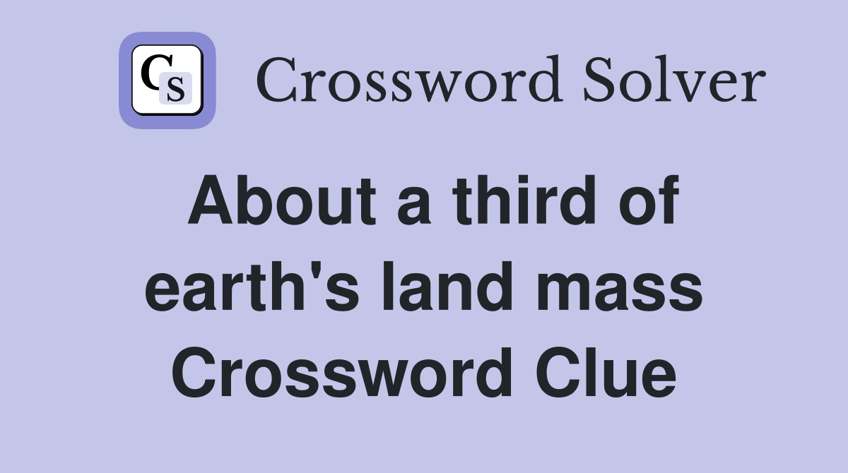 About a third of earth's land mass Crossword Clue