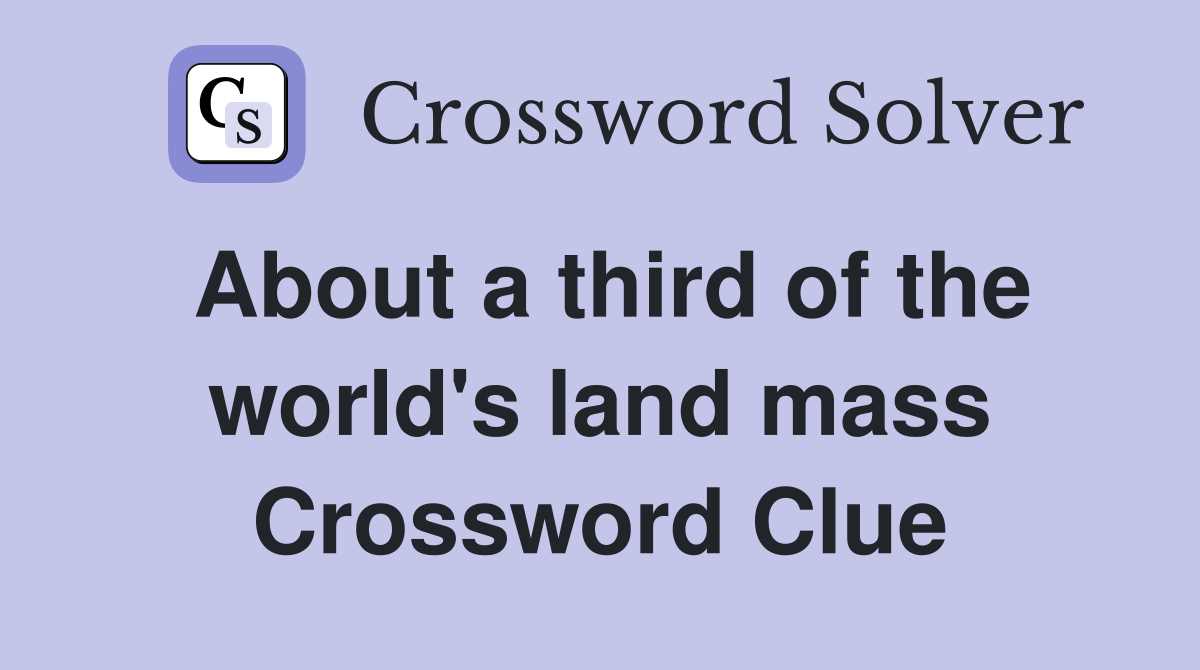 About a third of the world's land mass Crossword Clue