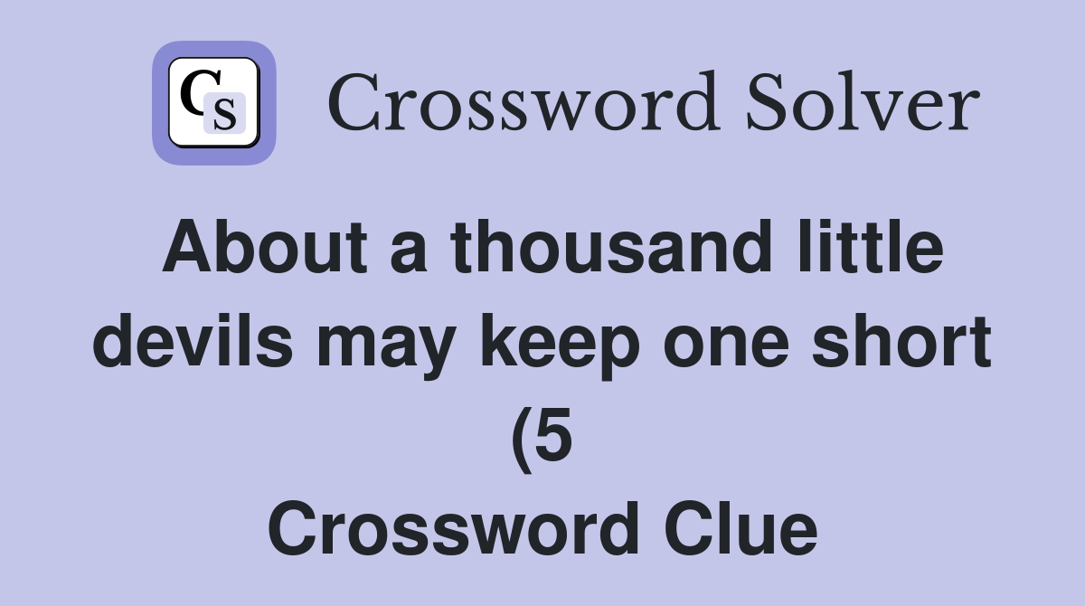 About a thousand little devils may keep one short (5) Crossword Clue About a thousand little devils may keep one short (5) Crossword Clue