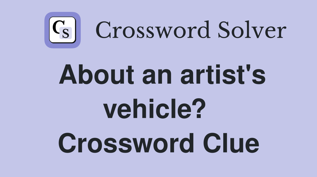 About an artist's vehicle?  Crossword Clue