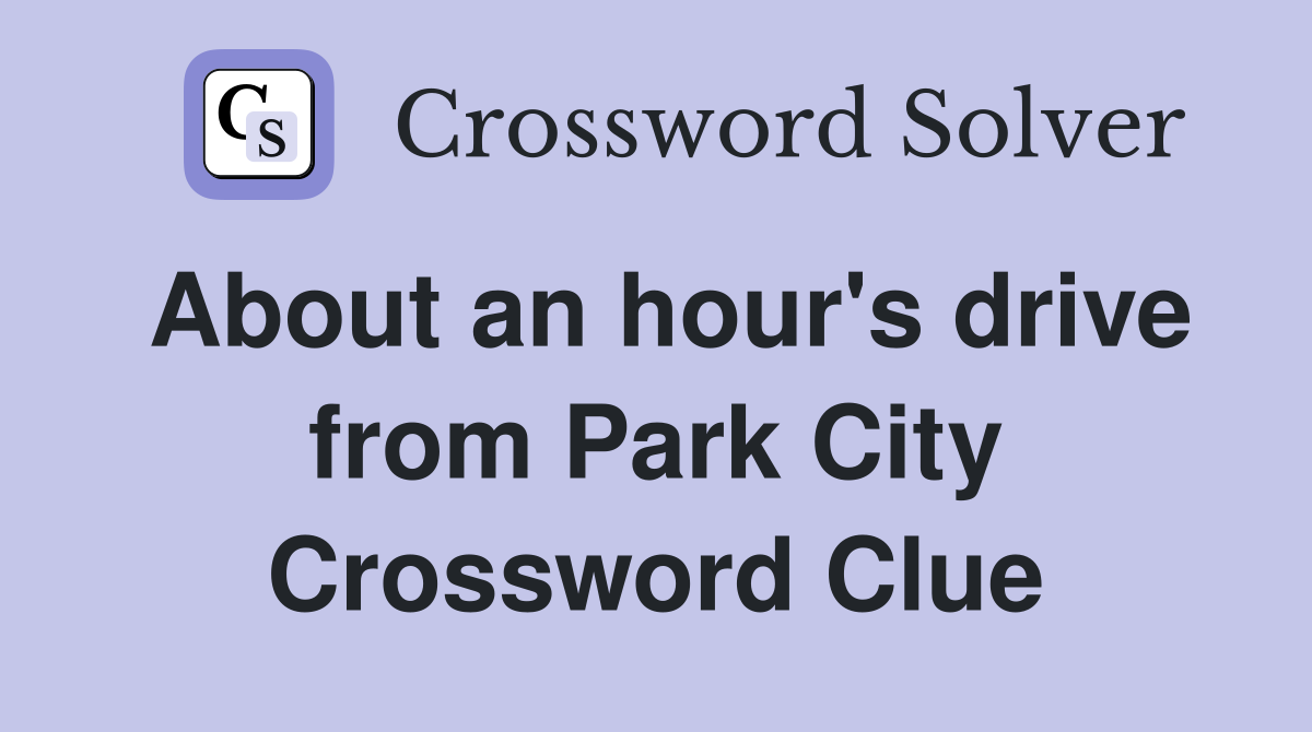 About an hour's drive from Park City Crossword Clue