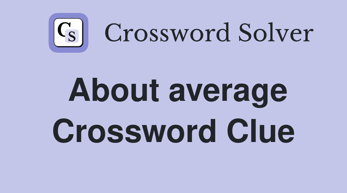 About average Crossword Clue