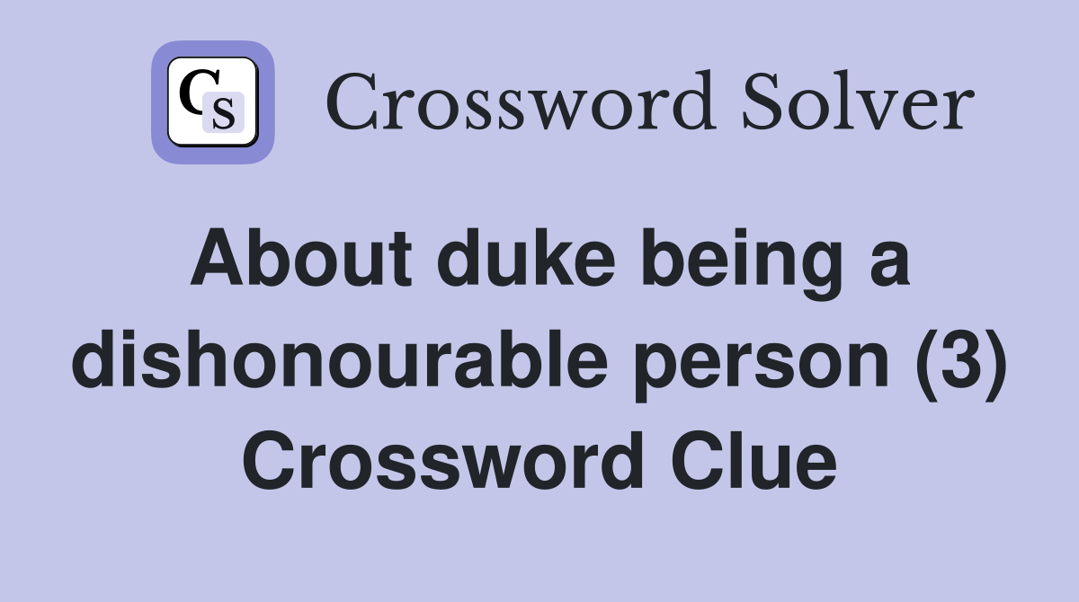 About duke being a dishonourable person (3) Crossword Clue