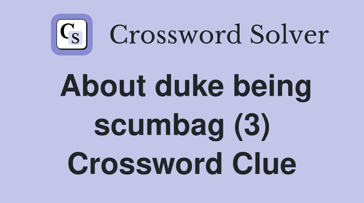 About duke being scumbag (3) Crossword Clue