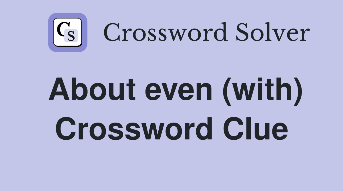 About even (with) Crossword Clue