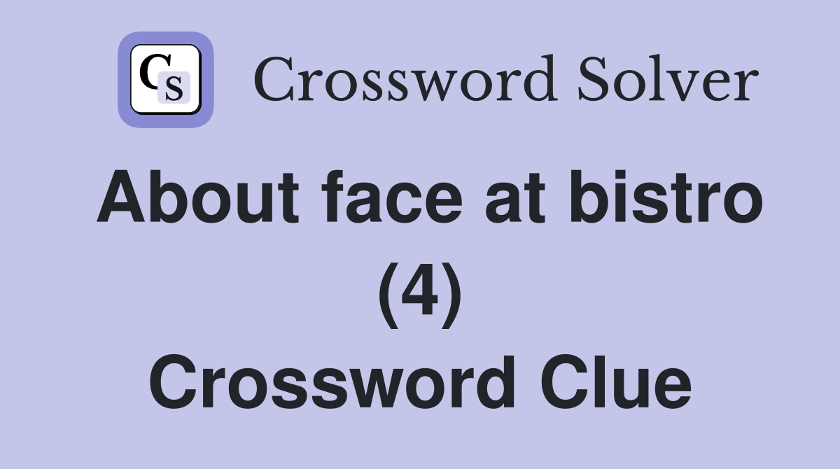About face at bistro (4) Crossword Clue