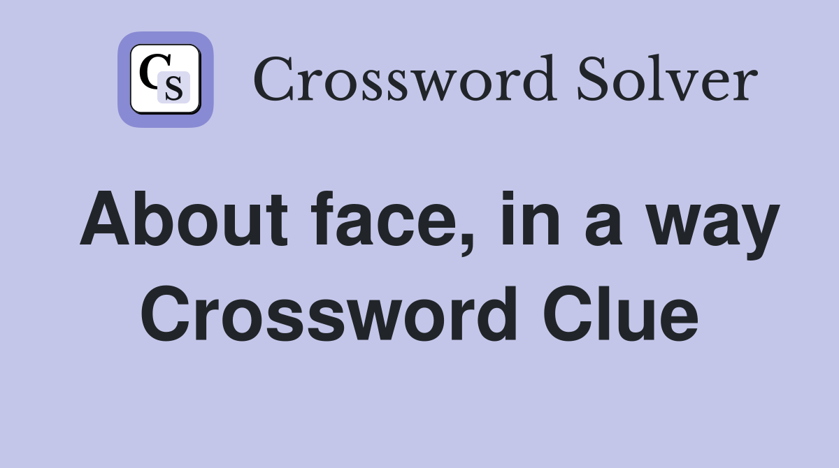 About face, in a way Crossword Clue