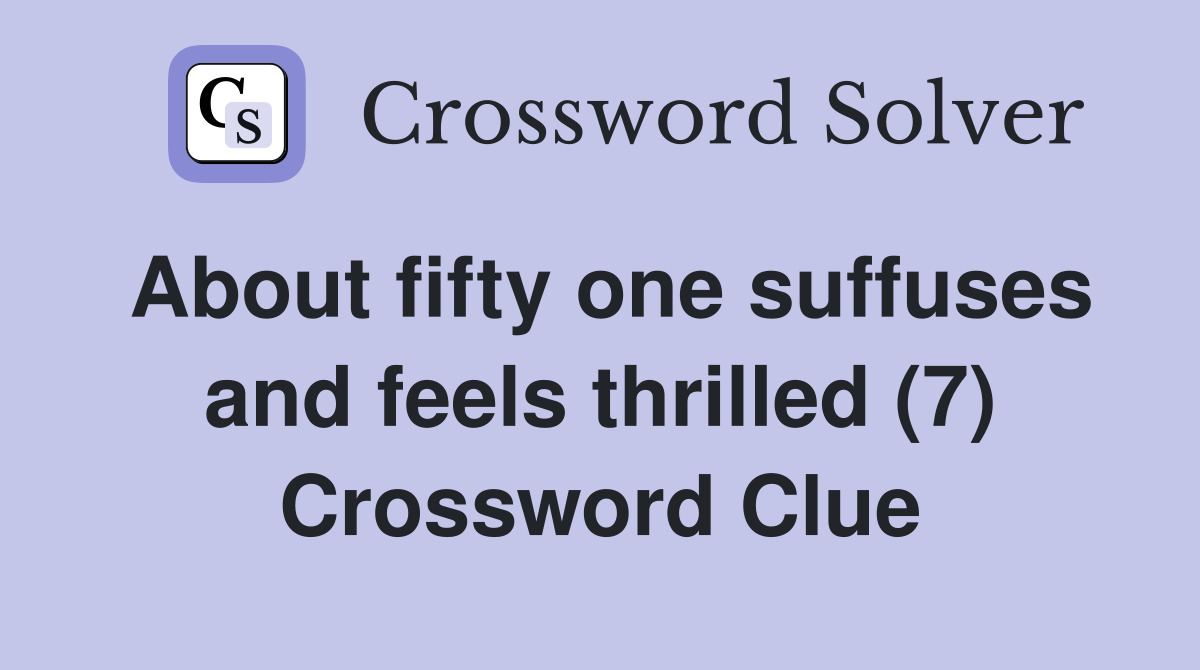 About fifty one suffuses and feels thrilled (7) Crossword Clue