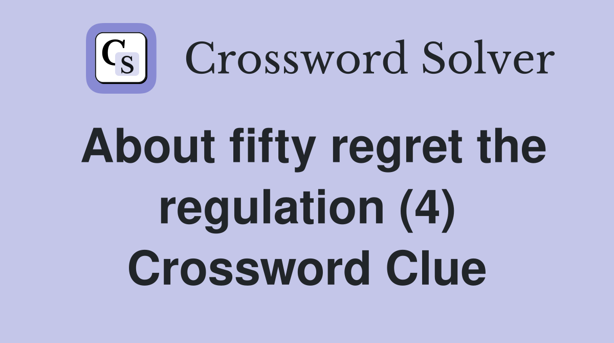 About fifty regret the regulation (4) Crossword Clue