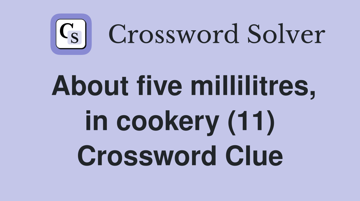 About five millilitres, in cookery (11) Crossword Clue