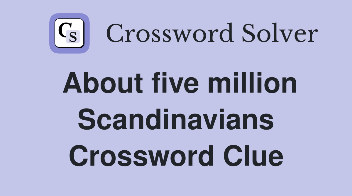 About five million Scandinavians Crossword Clue