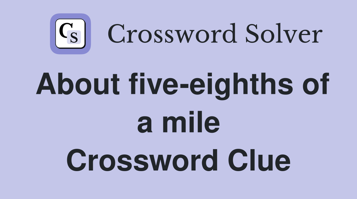 About five-eighths of a mile Crossword Clue