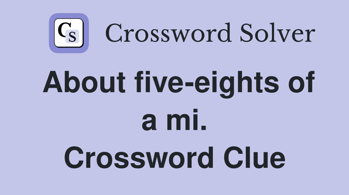 About five-eights of a mi. Crossword Clue