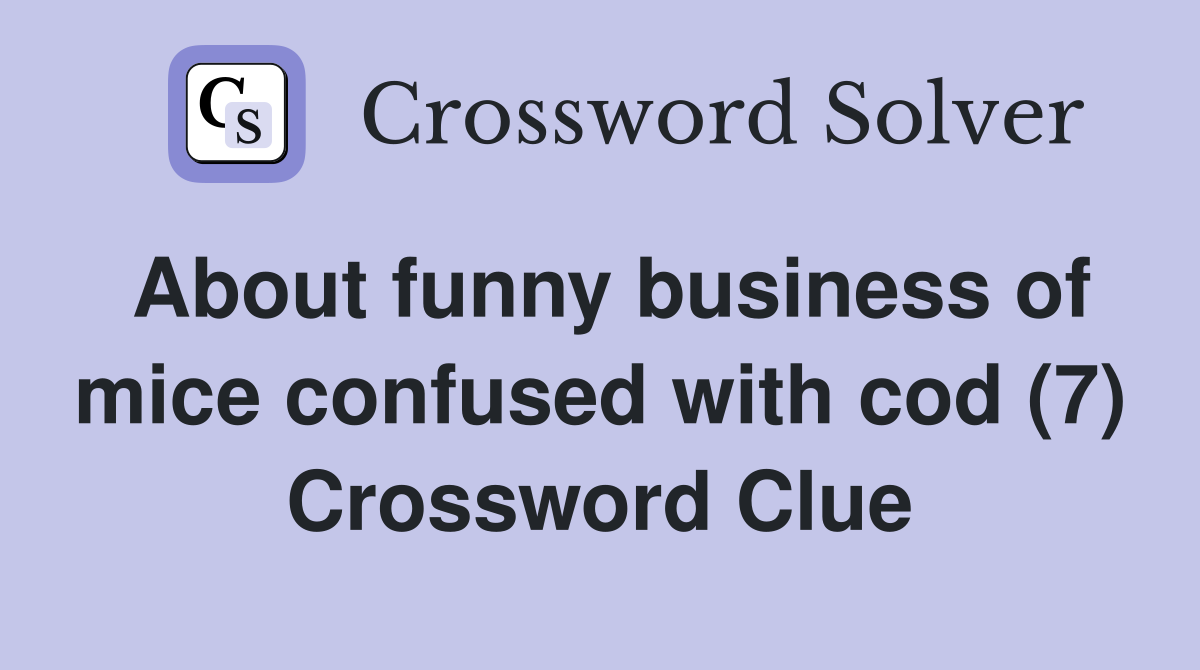 About funny business of mice confused with cod (7) Crossword Clue