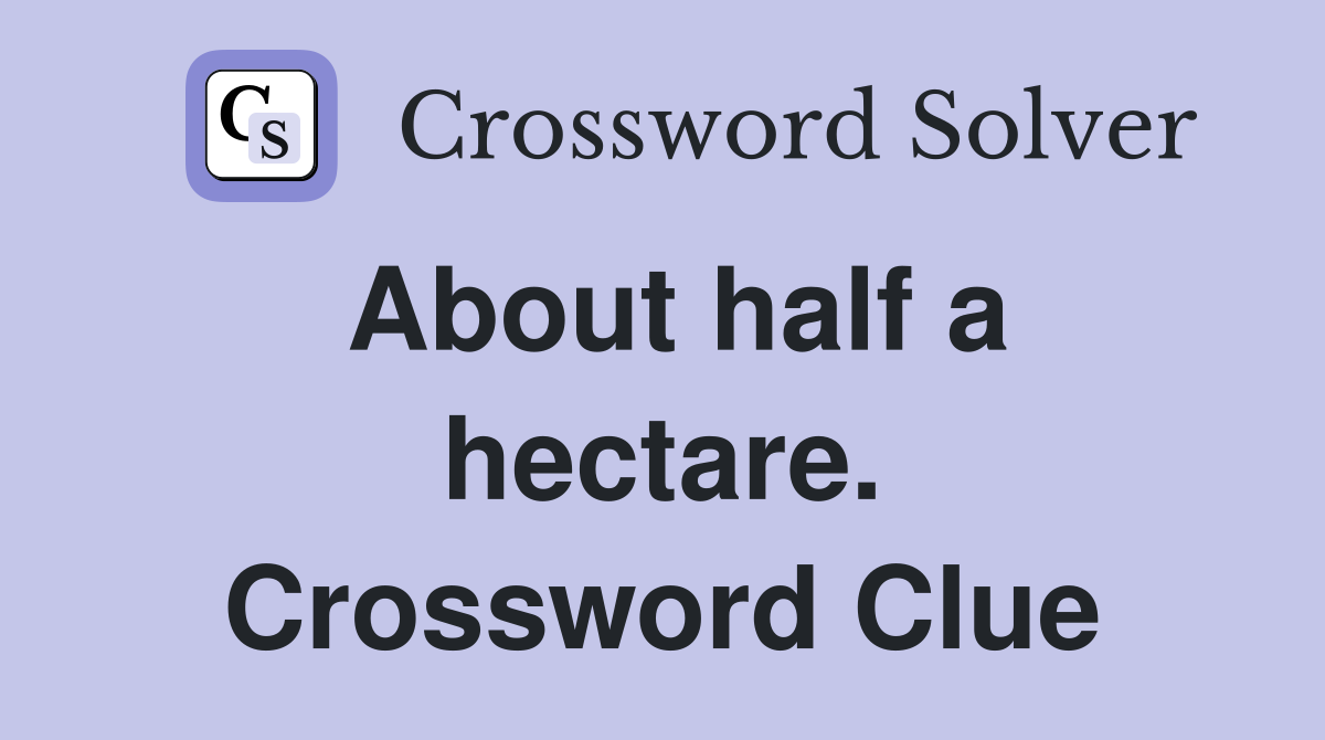 About half a hectare. Crossword Clue