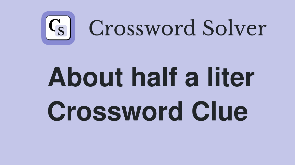 About half a liter Crossword Clue