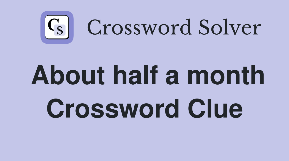 About half a month Crossword Clue