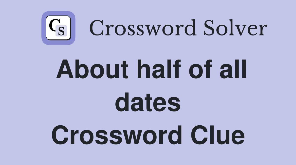 About half of all dates Crossword Clue