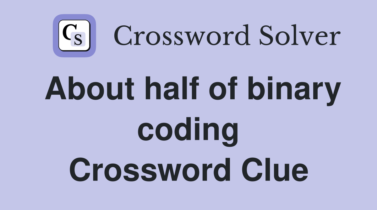 About half of binary coding Crossword Clue