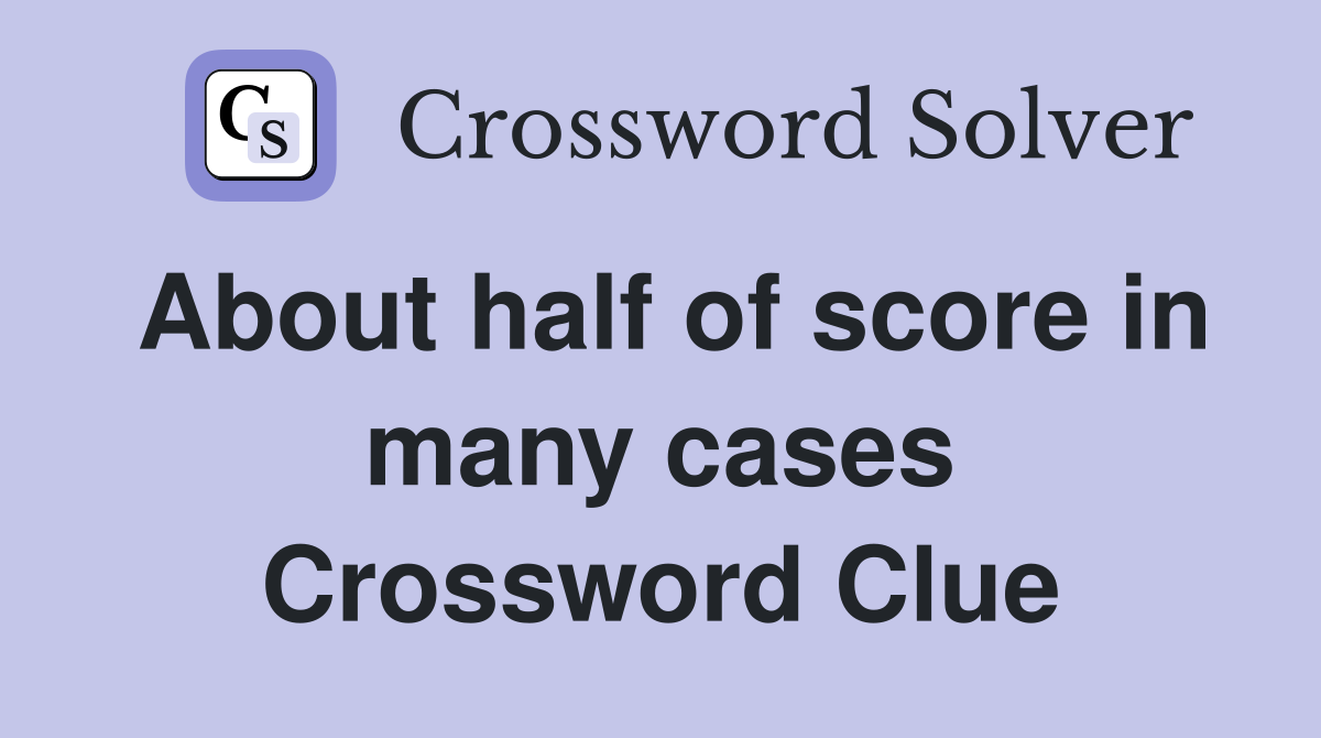 About half of score in many cases Crossword Clue