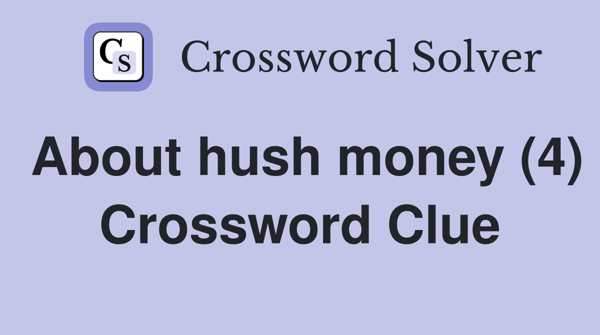 About hush money (4) Crossword Clue