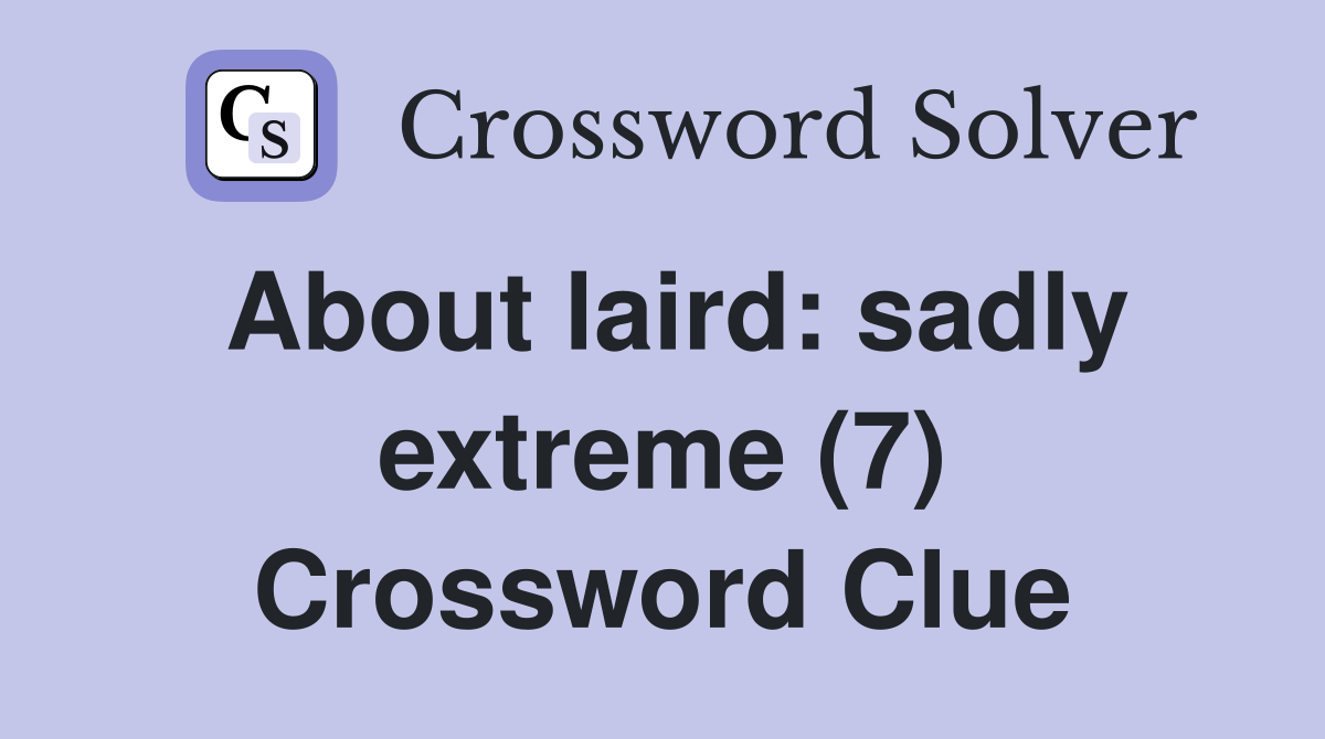 About laird: sadly extreme (7) Crossword Clue