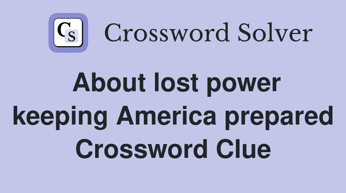 About lost power keeping America prepared Crossword Clue