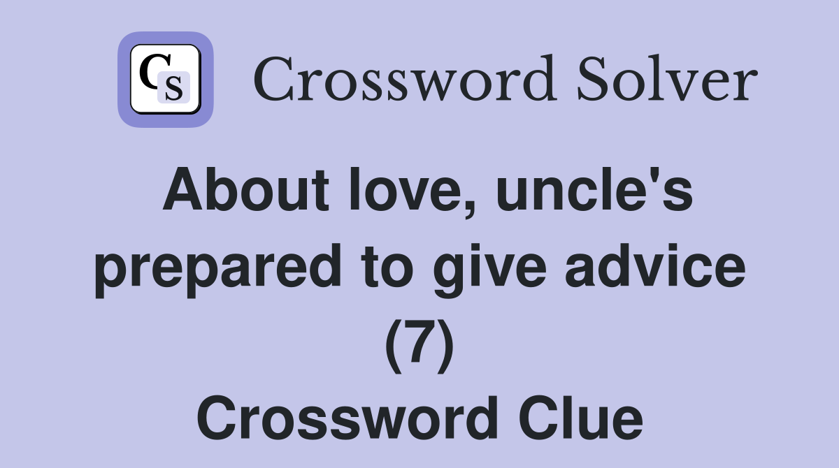 About love, uncle's prepared to give advice (7) Crossword Clue