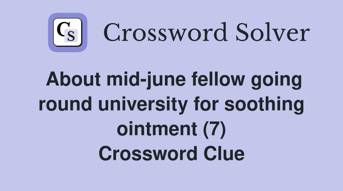 About mid-june fellow going round university for soothing ointment (7) Crossword Clue