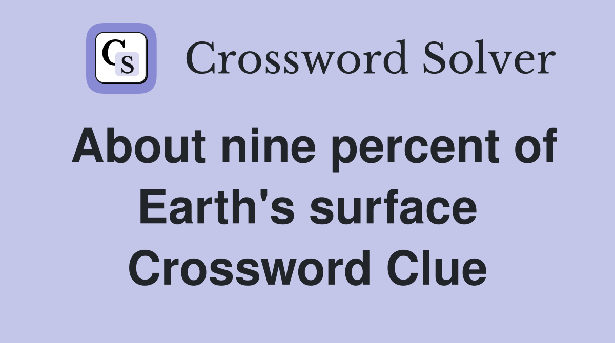 About nine percent of Earth's surface Crossword Clue