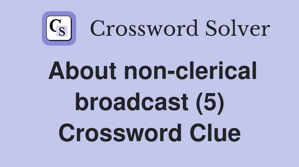 About non-clerical broadcast (5) Crossword Clue