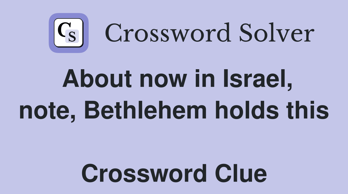 About now in Israel, note, Bethlehem holds this  Crossword Clue