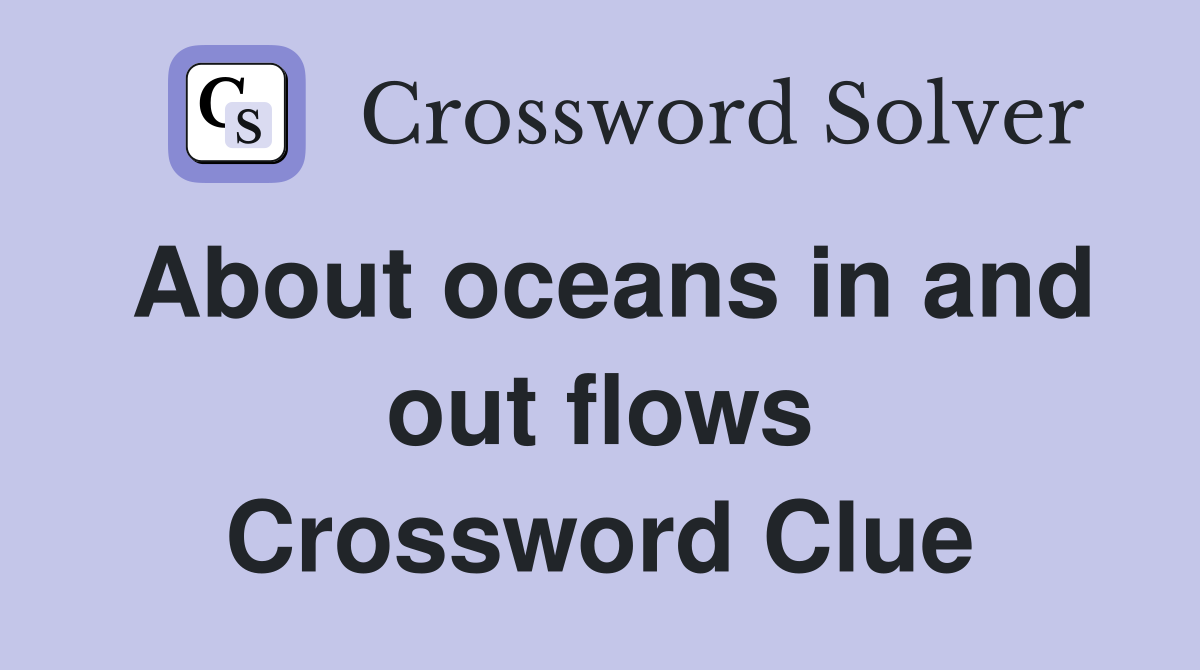 About oceans in and out flows Crossword Clue