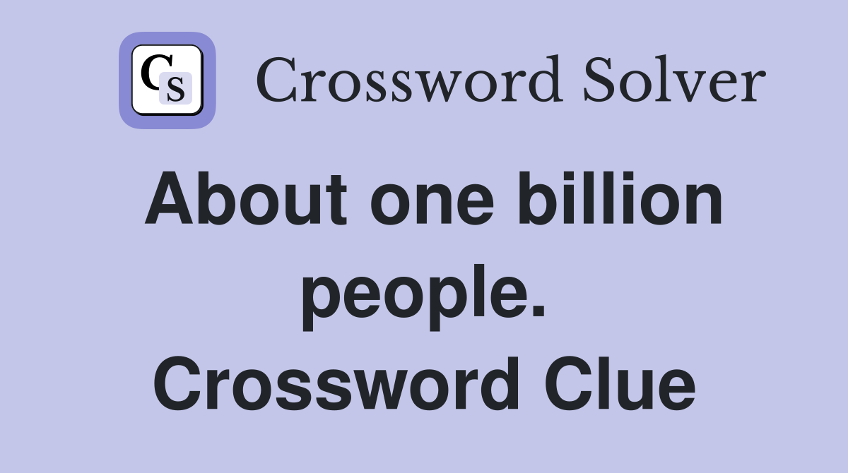 About one billion people. Crossword Clue