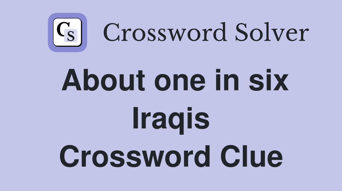 About one in six Iraqis Crossword Clue