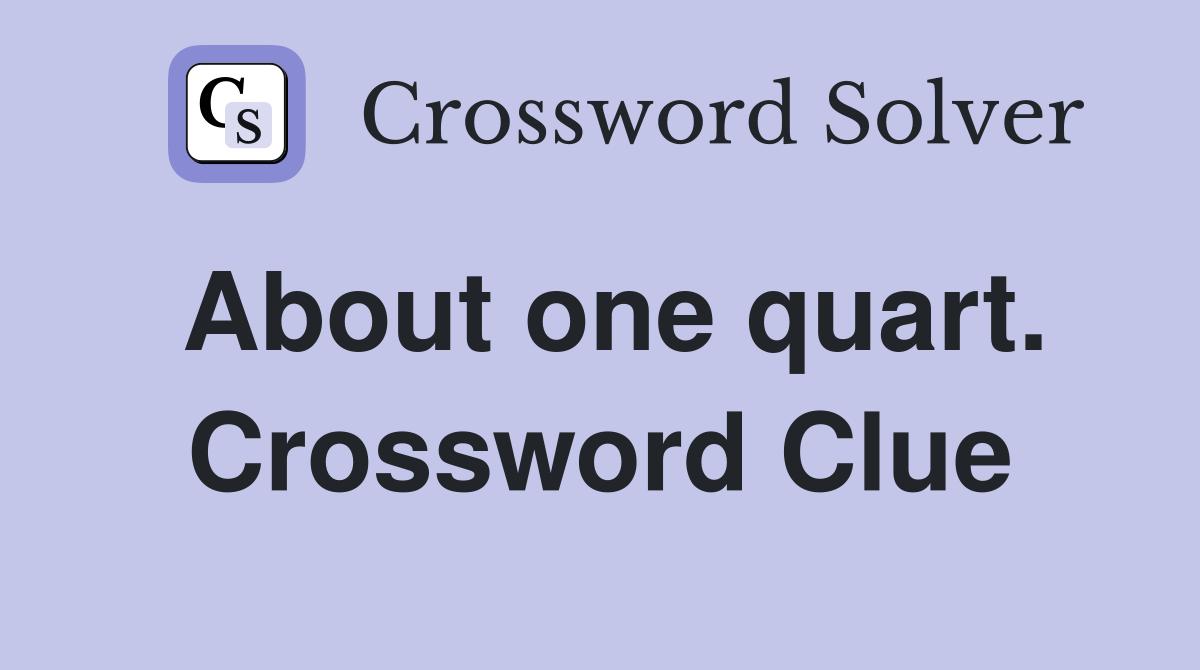 About one quart. Crossword Clue