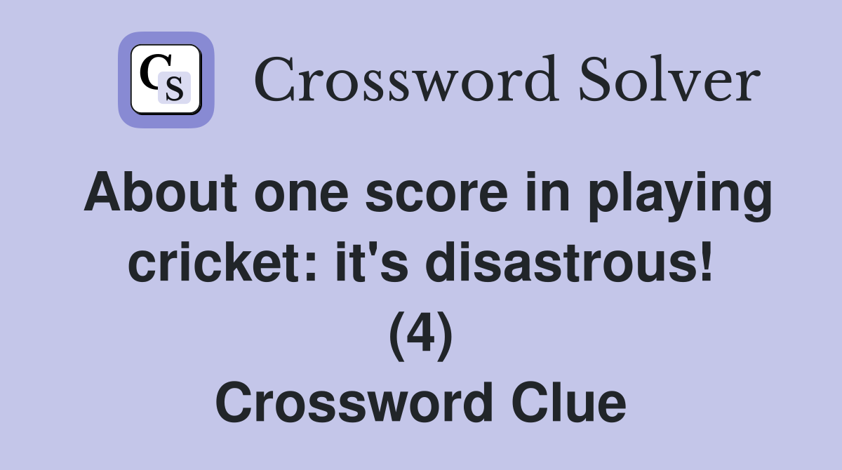 About one score in playing cricket: it's disastrous! (4) Crossword Clue