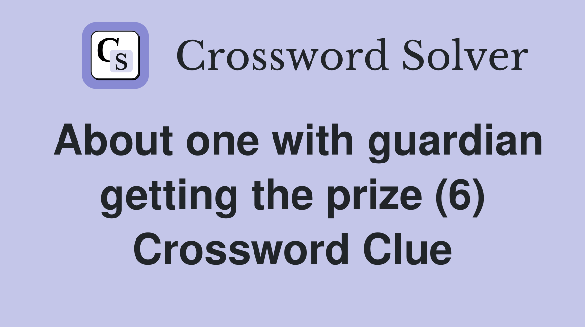 About one with guardian getting the prize (6) Crossword Clue