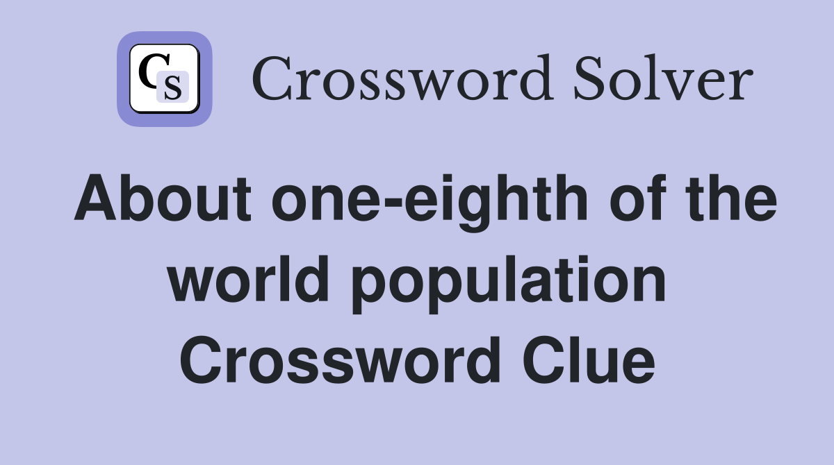 About one-eighth of the world population Crossword Clue