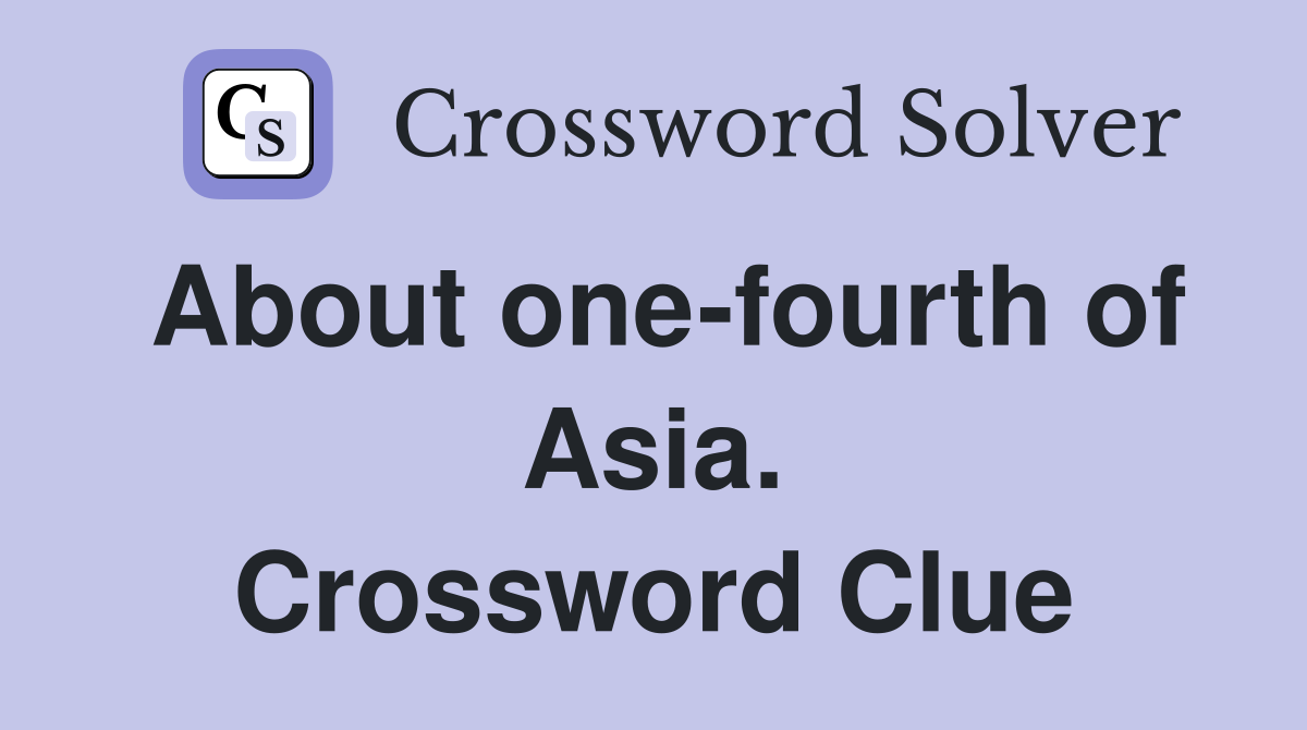 About one-fourth of Asia. Crossword Clue