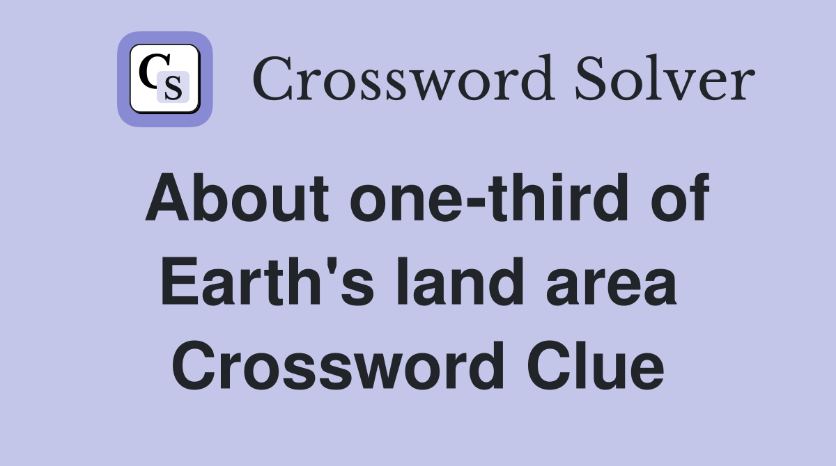 About one-third of Earth's land area Crossword Clue