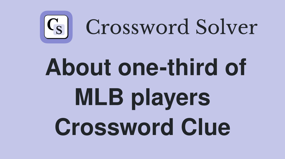 About one-third of MLB players Crossword Clue