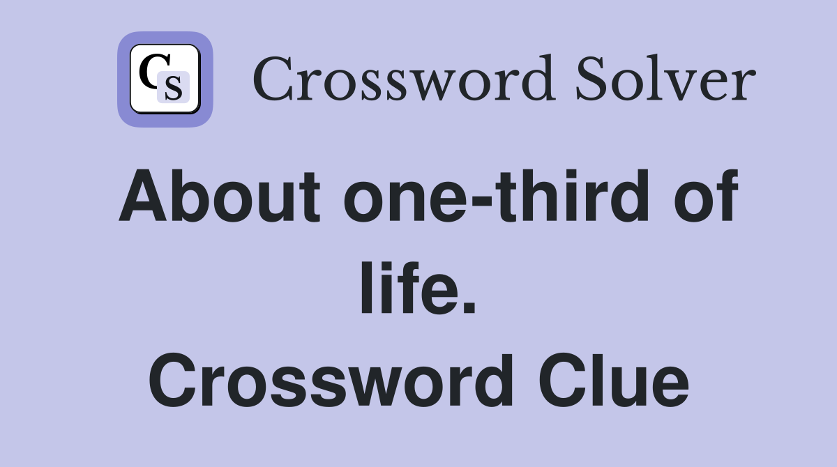 About one-third of life. Crossword Clue