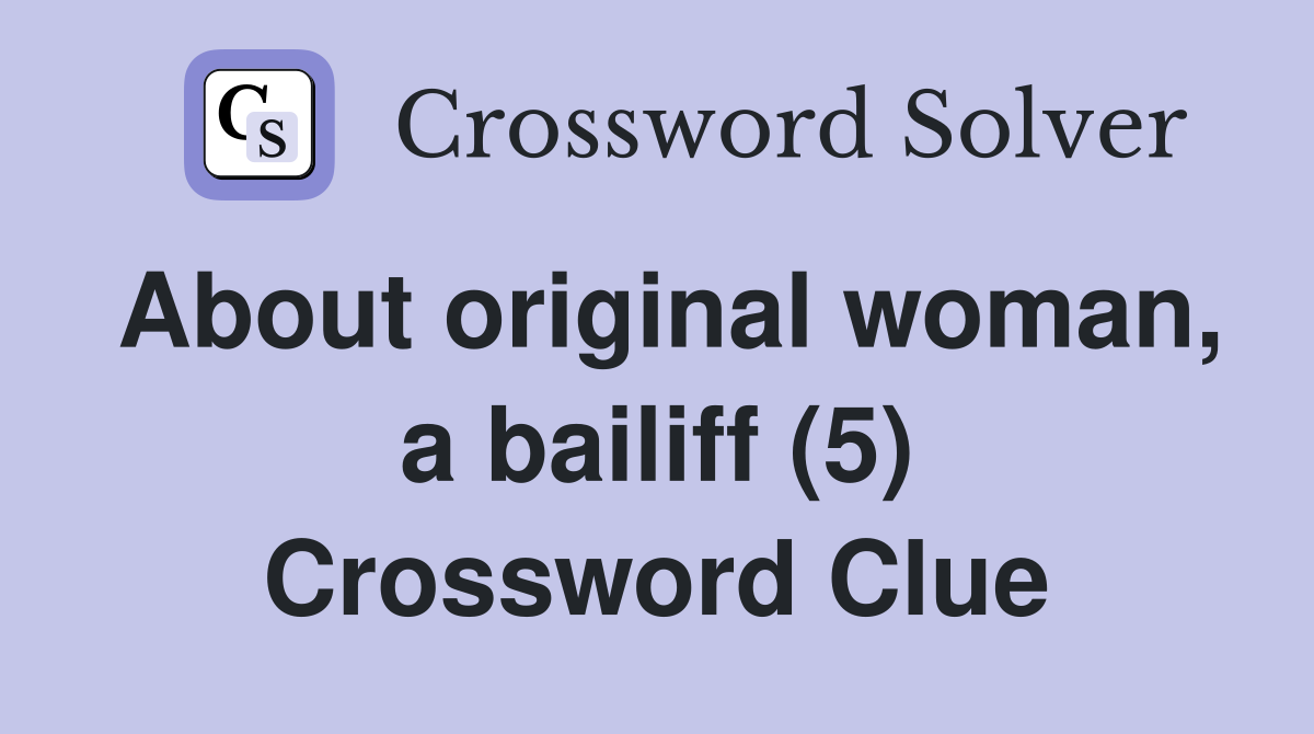 About original woman, a bailiff (5) Crossword Clue