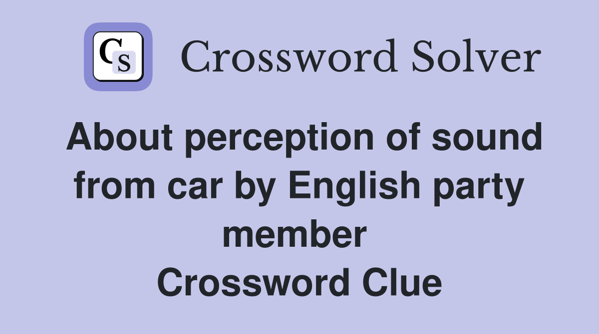 About perception of sound from car by English party member  Crossword Clue