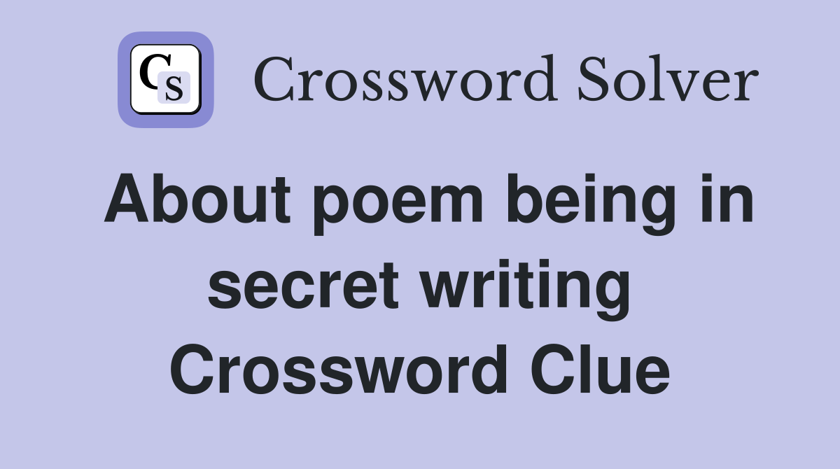 About poem being in secret writing Crossword Clue